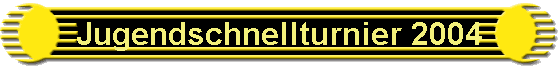 Jugendschnellturnier 2004